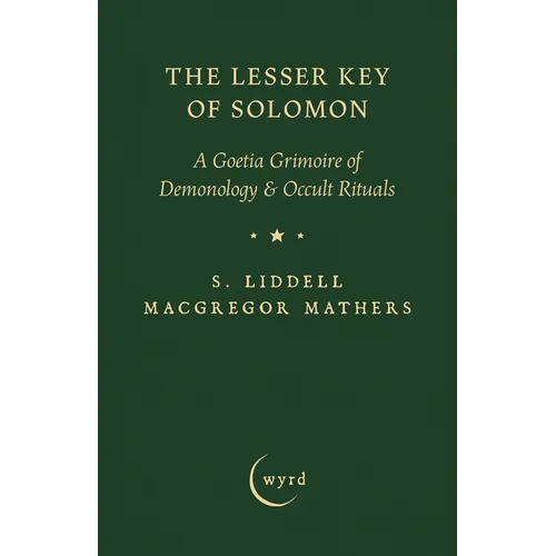 The Lesser Key of Solomon: A Goetia Grimoire of Demonology & Occult Rituals - Hardcover