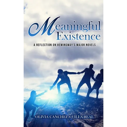Meaningful Existence: A Reflection on Hemingway's Major Novels - Hardcover