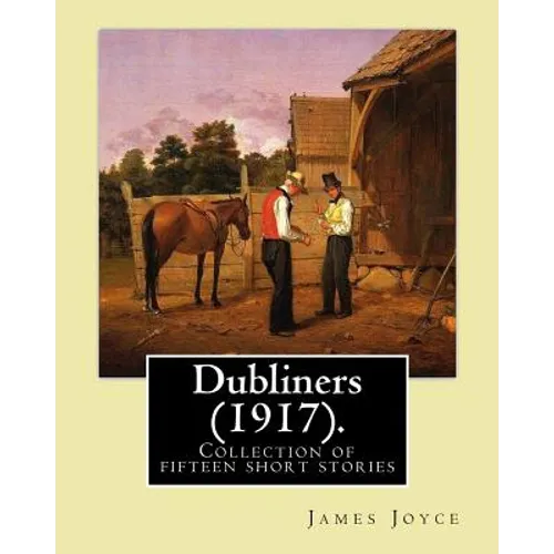Dubliners (1917). By: James Joyce: Dubliners is a collection of fifteen short stories by James Joyce (2 February 1882 - 13 January 1941) was - Paperback