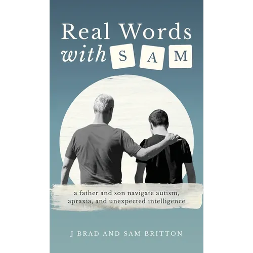 Real Words With Sam: A Father and Son Navigate Autism, Apraxia, and Unexpected Intelligence - Hardcover