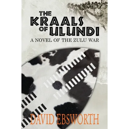 The Kraals of Ulundi: A Novel of the Zulu War - Paperback