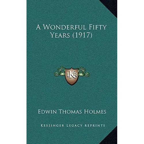 A Wonderful Fifty Years (1917) - Hardcover