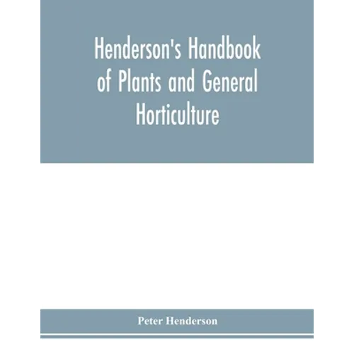 Henderson's Handbook of plants and general horticulture - Paperback