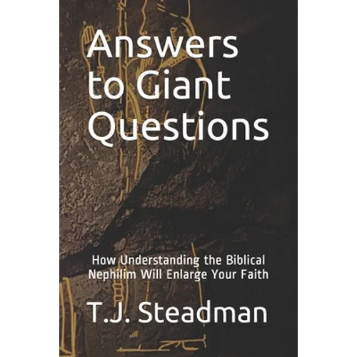 Answers to Giant Questions: How Understanding the Biblical Nephilim Will Enlarge Your Faith - Paperback