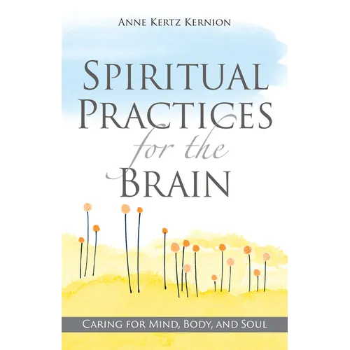 Spiritual Practices for the Brain: Caring for Mind, Body, and Soul - Paperback