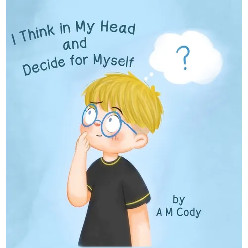 I Think In My Head and Decide for Myself - Hardcover