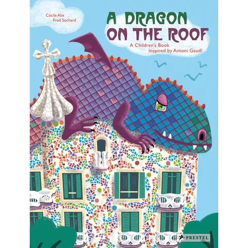 A Dragon on the Roof: A Children's Book Inspired by Antoni Gaudí - Hardcover