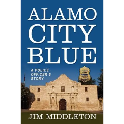 Alamo City Blue: A Police Officer's Story - Paperback