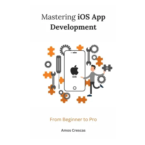 Mastering iOS App Development: From Beginner to Pro - Paperback