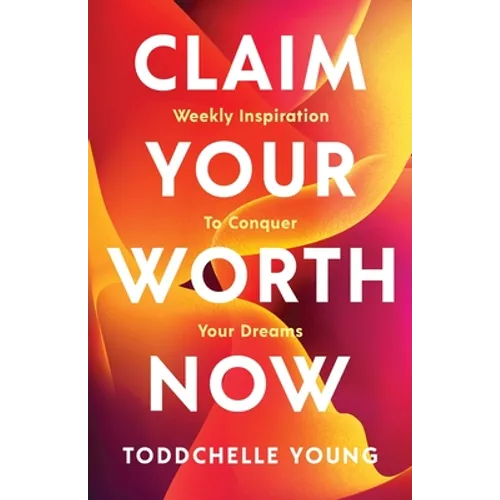 Claim Your Worth Now: Weekly Inspiration to Conquer Your Dreams - Paperback
