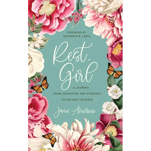 Rest, Girl: A Journey from Exhausted and Stressed to Entirely Blessed - Paperback