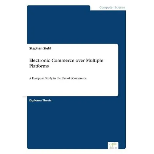 Electronic Commerce over Multiple Platforms: A European Study in the Use of eCommerce - Paperback