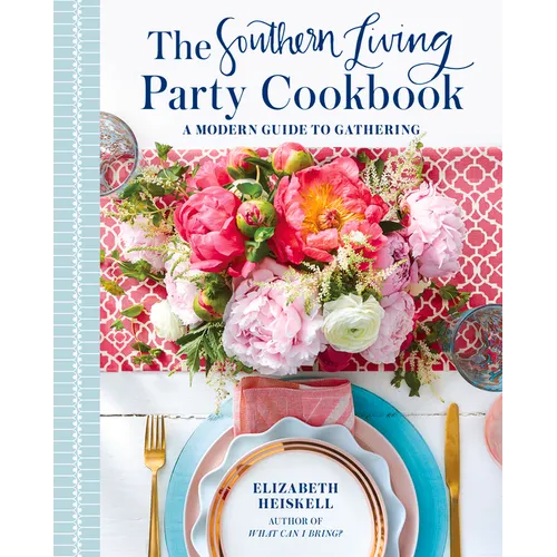 The Southern Living Party Cookbook: A Modern Guide to Gathering - Hardcover