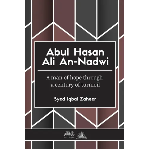 Abul Hasan Ali An-Nadwi: A man of hope through a century of turmoil - Paperback