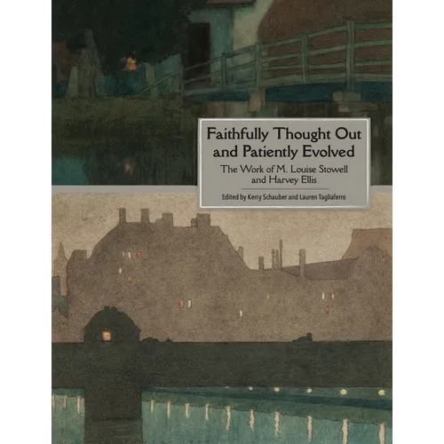 Faithfully Thought Out and Patiently Evolved: The Work of M. Louise Stowell and Harvey Ellis - Paperback