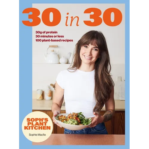 Soph's 30 in 30 Plant Kitchen: Delicious Plant-Based Recipes with 30g of Protein in 30 Minutes or Less from the Sunday Times Bestselling Author - Hardcover