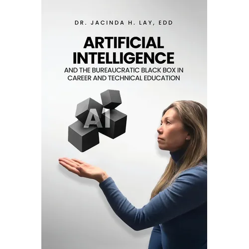 Artificial Intelligence and the Bureaucratic Black Box in Career and Technical Education - Paperback