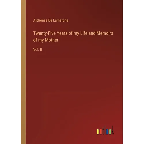 Twenty-Five Years of my Life and Memoirs of my Mother: Vol. II - Paperback