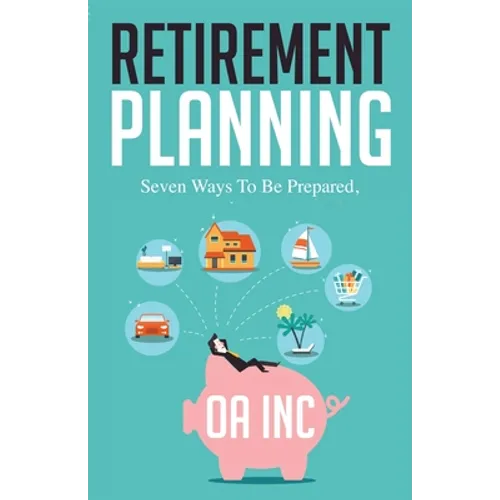 Retirement Planning: Seven Ways to be Prepared - Paperback
