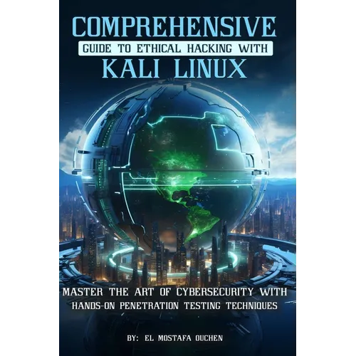 Comprehensive Guide to Ethical Hacking with Kali Linux: Master the art of cybersecurity with hands-on penetration testing techniques - Paperback
