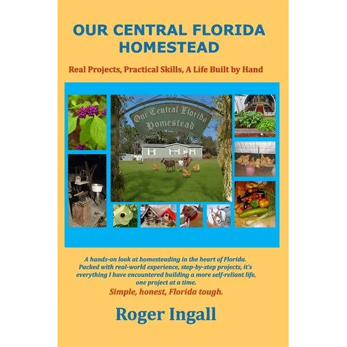 Our Central Florida Homestead: Real Projects, Practical Skills, A Life Built by Hand - Paperback