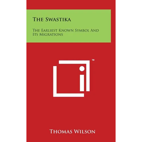 The Swastika: The Earliest Known Symbol and Its Migrations - Hardcover