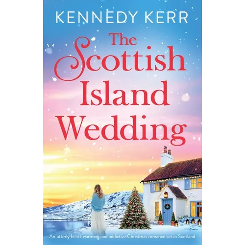 The Scottish Island Wedding: An utterly heart-warming and addictive Christmas romance set in Scotland - Paperback