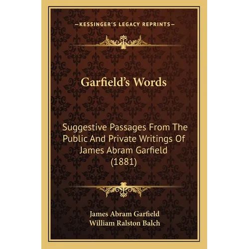 Garfield's Words: Suggestive Passages From The Public And Private Writings Of James Abram Garfield (1881) - Paperback