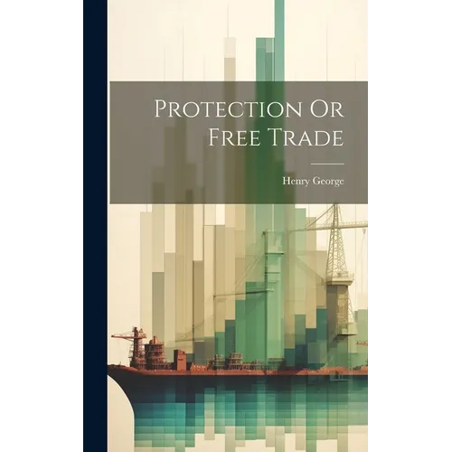 Protection Or Free Trade - Hardcover