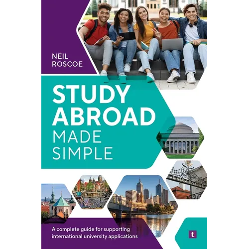 Study Abroad Made Simple: A Complete Guide for Supporting International University Applications - Paperback