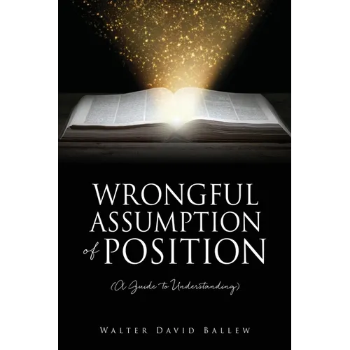 WRONGFUL ASSUMPTION OF POSITION (A Guide to Understanding) - Paperback