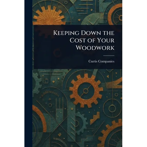 Keeping Down the Cost of Your Woodwork - Paperback
