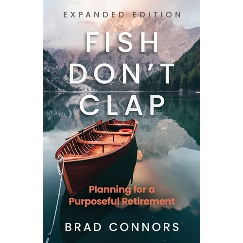 Fish Don't Clap: Planning For A Purposeful Retirement - Paperback