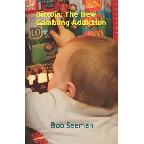 Bitcoin: The New Gambling Addiction - Paperback