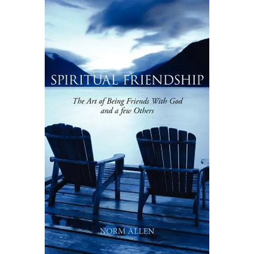 Spiritual Friendship: The Art of Being Friends with God and a Few Others - Paperback