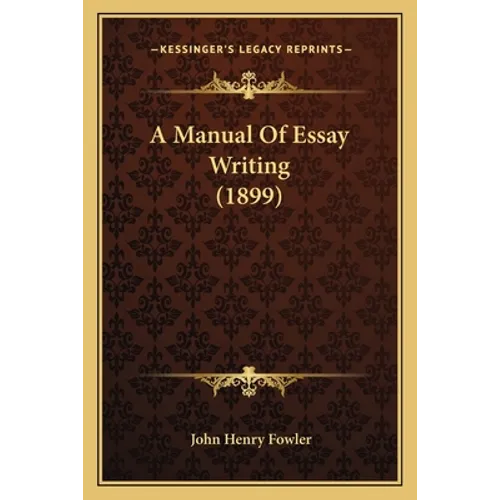 A Manual Of Essay Writing (1899) - Paperback