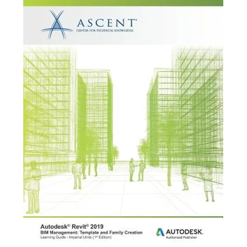 Autodesk Revit 2019 BIM Management Template and Family Creation - Imperial Units: Autodesk Authorized Publisher - Paperback