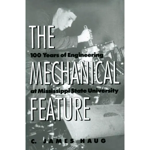 The Mechanical Feature: 100 Years of Engineering at Mississippi State University - Paperback