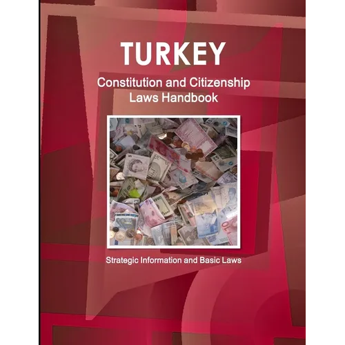 Turkey Constitution and Citizenship Laws Handbook: Strategic Information and Basic Laws - Paperback
