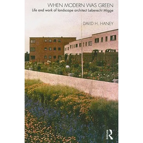 When Modern Was Green: Life and Work of Landscape Architect Leberecht Migge - Paperback