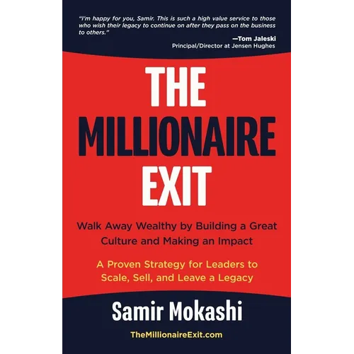 The Millionaire Exit: Walk Away Wealthy by Building a Great Culture and Making an Impact: A Proven Strategy for Leaders to Scale, Sell, and Leave a Le - Paperback