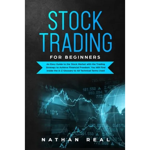 Stock Trading for Beginners: An Easy Guide to the Stock Market with the Trading Strategy to Achieve Financial Freedom. You Will Find Inside the A-Z - Paperback