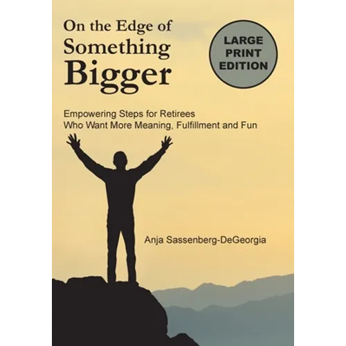 On the Edge of Something Bigger: Empowering Steps for Retirees Who Want More Meaning, Fulfillment & Fun - Paperback