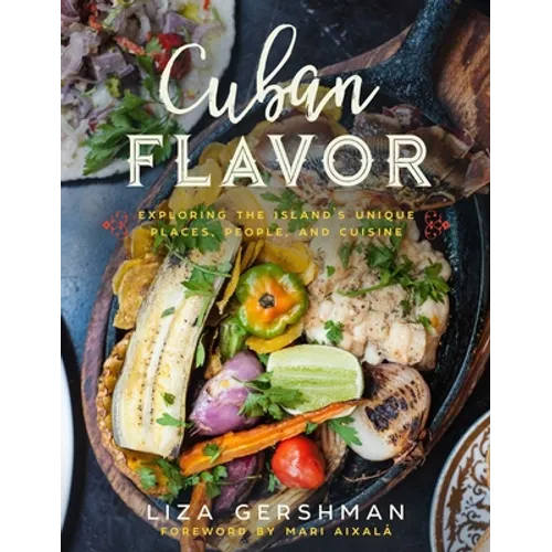 Cuban Flavor: Exploring the Island's Unique Places, People, and Cuisine - Hardcover