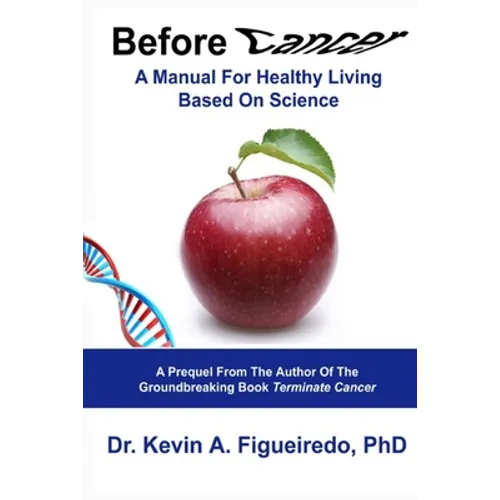 Before Cancer: A Manual For Healthy Living Based On Science - Paperback
