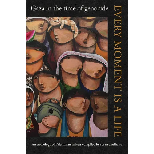 Every Moment Is a Life: Gaza in the Time of Genocide - Paperback
