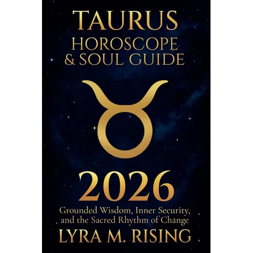 Taurus Horoscope & Soul Guide for 2026: Grounded Wisdom, Inner Security, and the Sacred Rhythm of Change - Paperback