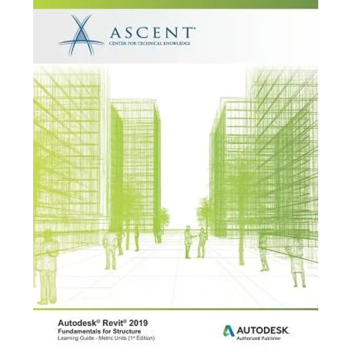 Autodesk Revit 2019: Fundamentals for Structure (Metric Units): Autodesk Authorized Publisher - Paperback