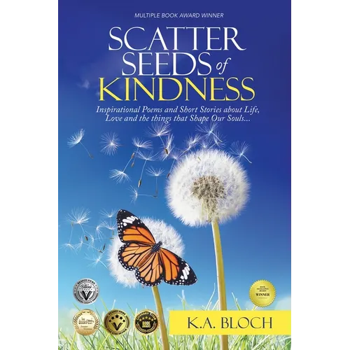 Scatter Seeds of Kindness: Inspirational Poems and Short Stories About Life, Love, and the Things That Shape Our Souls - Paperback