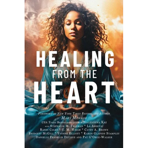 Healing from the Heart: A Powerful Collection of Inspirational Life Stories